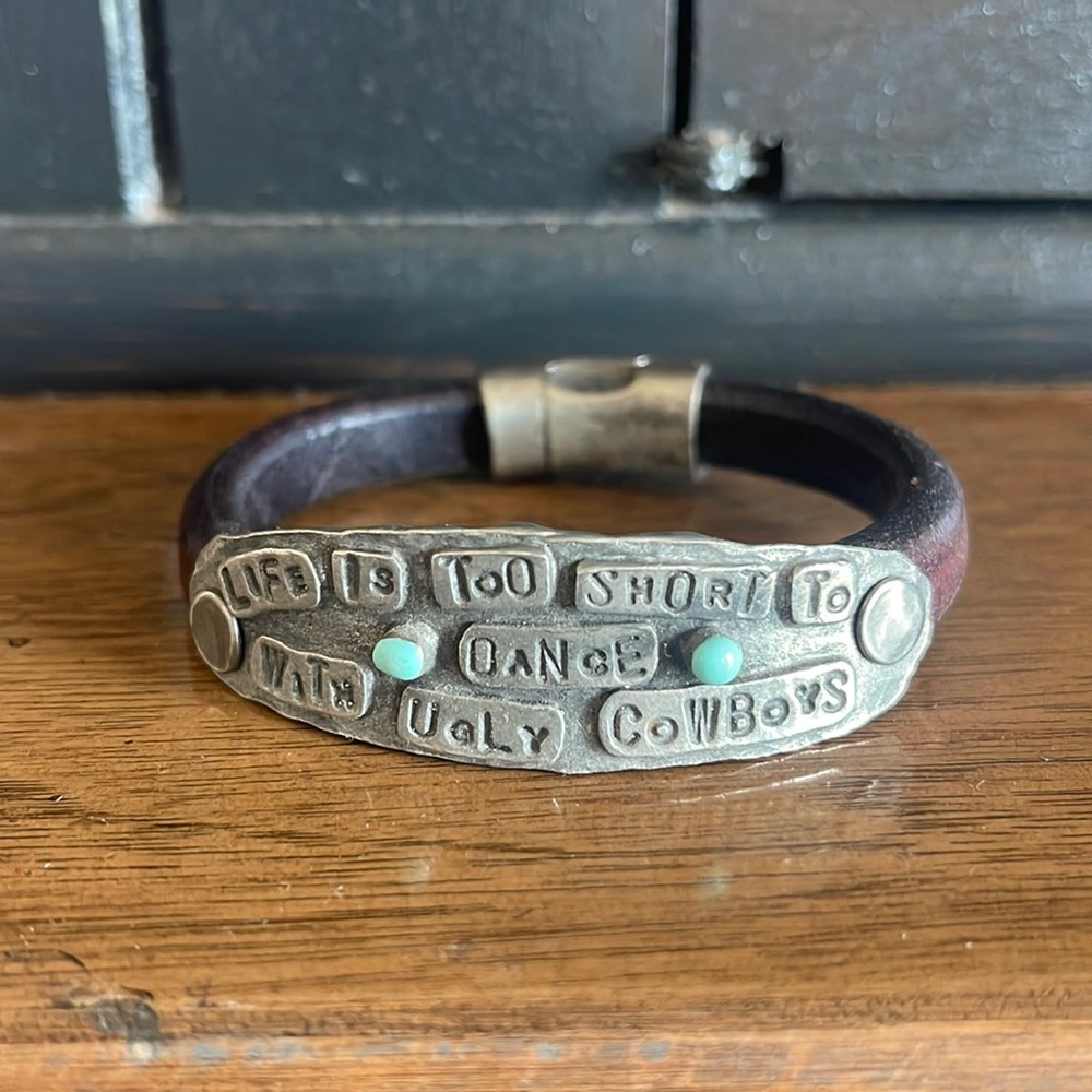 Life is too short to dance with ugly cowboys bracelet